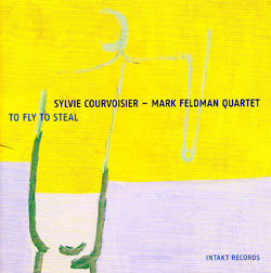 Courvoisier, Sylvie / Mark Feldman: To Fly To Steal
