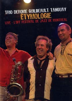 Trio Derome / Guilbeault / Tanguay: Etymologie: Live at L' Off Festival de Jazz de Montreal [DVD SUR