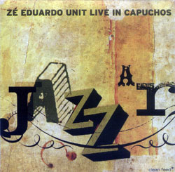 Eduardo, Ze Unit: A Jazzar - Live in Capuchos (Clean Feed)