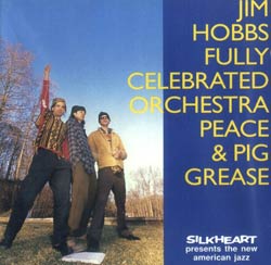 Hobbs, Jim Fully Celebrated Orchestra: Peace & Pig Grease