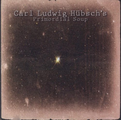 Hubsch's Primordial Soup, Carl Ludwig: Primordial Soup