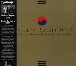 Kaiser, Henry, Noyes, Charles K., & Park, Sang-Won: Invite The Spirit 20Th Anniversary Edition