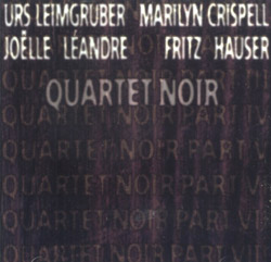 Leimgruber, Urs / Marilyn Crispell / Joelle Leandre / Fritz Hauser: Quartet Noir