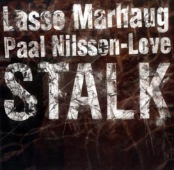 Marhaug, Lasse / Nilssen-Love, Paal: Stalk