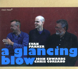 Parker, Evan / John Edwards / Chris Corsano: A Glancing Blow