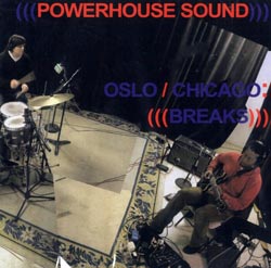 Powerhouse Sound: Oslo / Chicago: Breaks