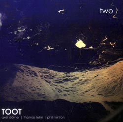 Toot (Axel Dorner / Thomas Lehn / Phil Minton): two