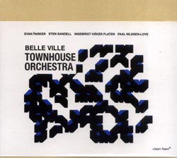 Townhouse Orchestra (E.Parker/ Sandell / Flaten / Nilssen-Love): Belle Ville (Clean Feed)