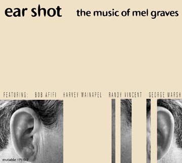Graves, Mel: Ear Shot: The Music of Mel Graves